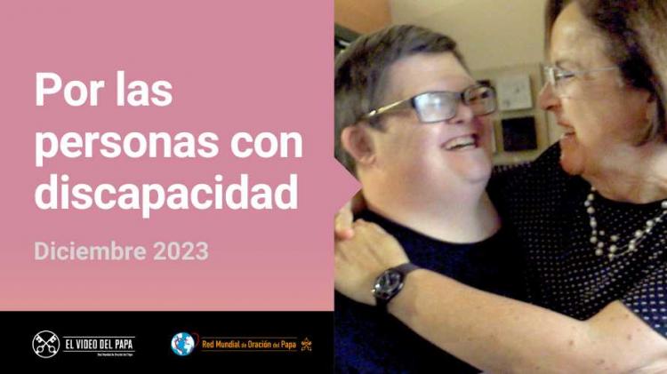 El Video del Papa: Francisco pide rezar por las personas con discapacidad El Video del Papa: Francisco pide rezar por las personas con discapacidad